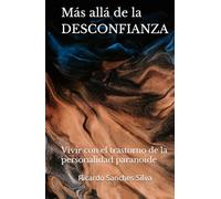Más allá de la DESCONFIANZA: Vivir con el trastorno de la personalidad paranoide (Colección Más Allá)