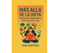 Más Allá de la Dieta: Nutrición Consciente Para una Vida Plena