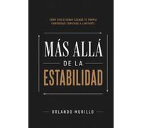 MÁS ALLÁ DE LA ESTABILIDAD: Cómo evolucionar cuando tu propia comodidad comienza a limitarte (Orlando Murillo Autor)