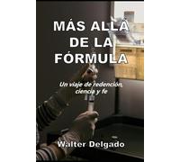 MÁS ALLÁ DE LA FÓRMULA: UN VIAJE DE REDENCIÓN, CIENCIA Y FE