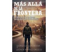 MAS ALLÁ DE LA FRONTERA: La historia de un joven mexicano que no se rindió