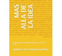MAS ALLA DE LA IDEA: Tu Manual para Prototipar Soluciones y Generar Valor