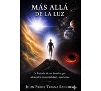 MÁS ALLÁ DE LA LUZ: LA HISTORIA DE UN HOMBRE QUE ALCANZÓ LA INMORTALIDAD… MURIENDO.