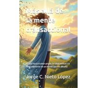Más allá de la mente transaccional: El viaje hacia el amor propio, la salud mental y la libertad interior en un mundo que nos desafía