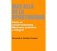 Más allá de la oportunidad: Hacia un conservadurismo Mexicano auténtico e integral