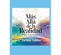 Más Allá de la Realidad: Ciencia, Sabiduría y el Poder de la Transformación