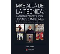 MÁS ALLÁ DE LA TÉCNICA: LA FORTALEZA MENTAL PARA JÓVENES CAMPEONES (INVESTIGACION)