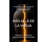 MÁS ALLÁ DE LA VASIJA: Volumen I - Primeros pasos hacia lo desconocido