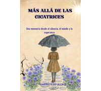MÁS ALLÁ DE LAS CICATRICES: Una memoria desde el silencio, el miedo y la esperanza