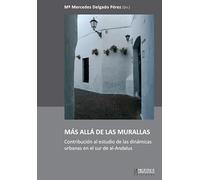Más allá de las murallas. Contribución al estudio de las dinámicas urbanas en el sur de al-Andalus: 15 (Arqueología y patrimonio)