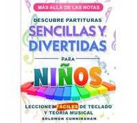 MÁS ALLÁ DE LAS NOTAS DESCUBRE PARTITURAS SENCILLAS Y DIVERTIDAS PARA NIÑOS: LECCIONES FÁCILES DE TECLADO Y TEORÍA MUSICAL