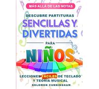 MÁS ALLÁ DE LAS NOTAS DESCUBRE PARTITURAS SENCILLAS Y DIVERTIDAS PARA NIÑOS: LECCIONES FÁCILES DE TECLADO Y TEORÍA MUSICAL