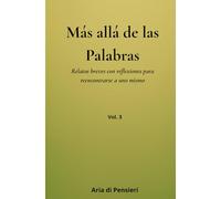 Más allá de las palabras Vol. 3: Relatos breves con reflexiones para reencontrarse a uno mismo