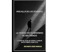 MÁS ALLÁ DE LAS SOMBRAS - LA TIMIDEZ NO ES SINÓNIMO DE SER TARADO: Un libro que nació en silencio, pero que está destinado a encender muchas luces en quienes lo lean