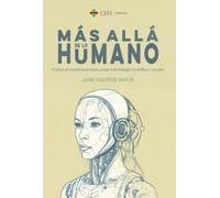 Más allá de lo humano. Crítica al transhumanismo como soteriología científica y secular: 7 (Instituto de Humanidades Ángel Ayala)