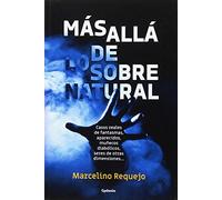 Más allá de lo sobrenatural: Casos reales de fantasmas, aparecidos, posesiones demoníacas, coincidencias imposibles…: 17 (Historia Oculta)