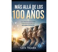 MÁS ALLÁ DE LOS 100 AÑOS: La ciencia que está transformando el envejecimiento (Filosofía)