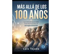 MÁS ALLÁ DE LOS 100 AÑOS: La ciencia que está transformando el envejecimiento (Filosofía)