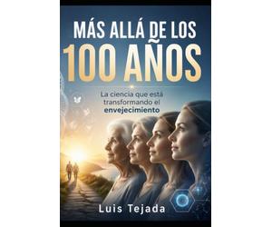 MÁS ALLÁ DE LOS 100 AÑOS: La ciencia que está transformando el envejecimiento (Filosofía)