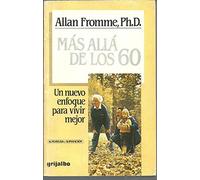 Mas Alla De Los 60: UN Nuevo Enfoque Para Vivir Mejor/60 Plus : Planning It, Living It, Loving It