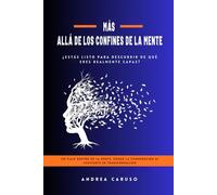 Más allá de los confines de la mente: ¿Estás listo para descubrir de qué eres realmente capaz?
