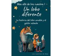 Más allá de los cuentos 1: Un lobo diferente: La historia del lobo amable y el gatito valiente