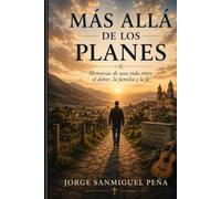 Más allá de los Planes: Memorias de una vida entre el Deber, la Familia y la Fe