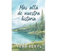 Más allá de nuestra historia: Un romance small town grumpy-sunshine (Pineville)