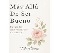 Más Allá De Ser Bueno (The Healing and Freedom Series)