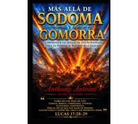 MAS ALLA DE SODOMA Y GOMORRA: COMPRENDER LAS SENALES DE UNA HUMANIDAD QUE HA PERDIDO EL SENTIDO DE LO SAGRADO