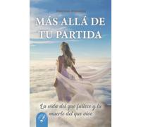 MÁS ALLÁ DE TU PARTIDA: La vida del que fallece y la muerte del que vive