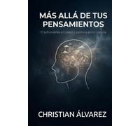 Más allá de tus pensamientos: El sufrimiento empieza y termina en tu cabeza