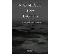 MÁS ALLÁ DE UNA LÁGRIMA: El susurro de mil razones