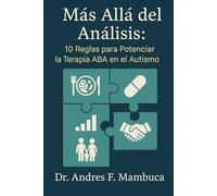 Más Allá del Análisis: 10 Reglas para Potenciar la Terapia ABA en el Autismo