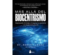 Más allá del biocentrismo: Repensando el tiempo, el espacio, la conciencia y la ilusión de la muerte (NARRATIVA)