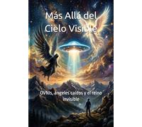 Más Allá del Cielo Visible: OVNIs, ángeles caídos y el reino invisible