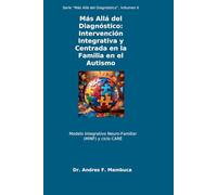 Más Allá del Diagnóstico: Intervención Integrativa y Centrada en la Familia en el Autismo: Modelo Integrativo Neuro-Familiar (MINF) y ciclo CARE