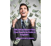 Más Allá del Dinero: Cómo Crear Riqueza sin Perder tu Propósito”.