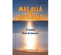 Mas Alla del Divorcio: El Camino Hacia la Sanación/ A Workbook for Recovery and Healing