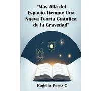 "Más Allá del Espacio-Tiempo: Una Nueva Teoría Cuántica de la Gravedad": Física y astronomía: cómo surge la gravedad del frío cuántico del cosmos