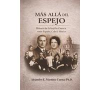 Mas allá del Espejo: Historia de la familia Cuenca entre España, Cuba y Mexico