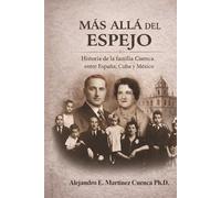 Mas allá del Espejo: Historia de la familia Cuenca entre España, Cuba y Mexico