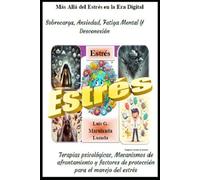 Más Allá del Estrés en la Era Digital: El Estrés en las Diferentes Etapas de la Vida (Superando los Desafíos de la Mente)