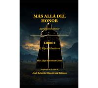 MÁS ALLÁ DEL HONOR: Sacrificio con Honor: 1 (MÁS ALLÁ DEL HONOR - La historia de José Roberto)