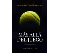 MÁS ALLÁ DEL JUEGO: Los factores ocultos que influyen en tu rendimiento en el tenis
