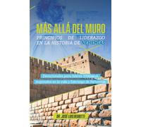 Más allá del muro: Principios de liderazgo en la historia de Nehemías
