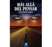 MAS ALLA DEL PENSAR | Antonio José Vázquez Suarez