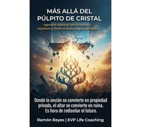 Más Allá del Púlpito de Cristal: Ingeniería espiritual para erradicar el nepotismo y liberar el diseño original del Reino