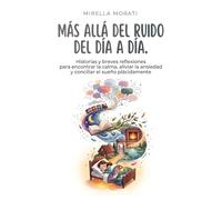 Más allá del ruido del día a día: Historias y breves reflexiones para encontrar la calma, aliviar la ansiedad y conciliar el sueño plácidamente