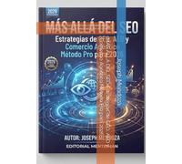 MÁS ALLÁ DEL SEO Estrategias de GEO, AEO y Comercio Agéntico Método Pro para 2026: La guía definitiva para dominar la visibilidad digital, la inteligencia artificial y la automatización en la nueva